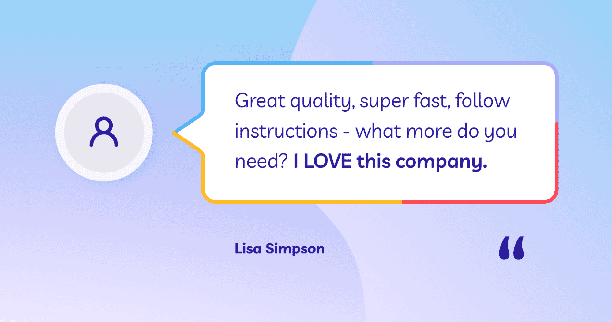Testimonial from Lisa Simpson praising the company for great quality, fast service, and precise instruction following.