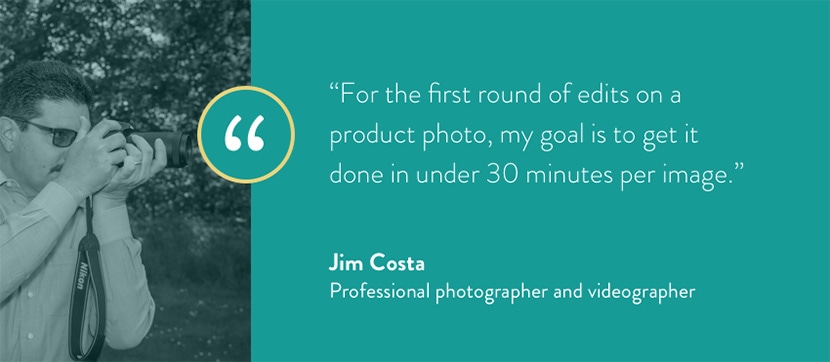 Photographer Jim Costa shares goal of completing first round of product photo edits in under 30 minutes per image