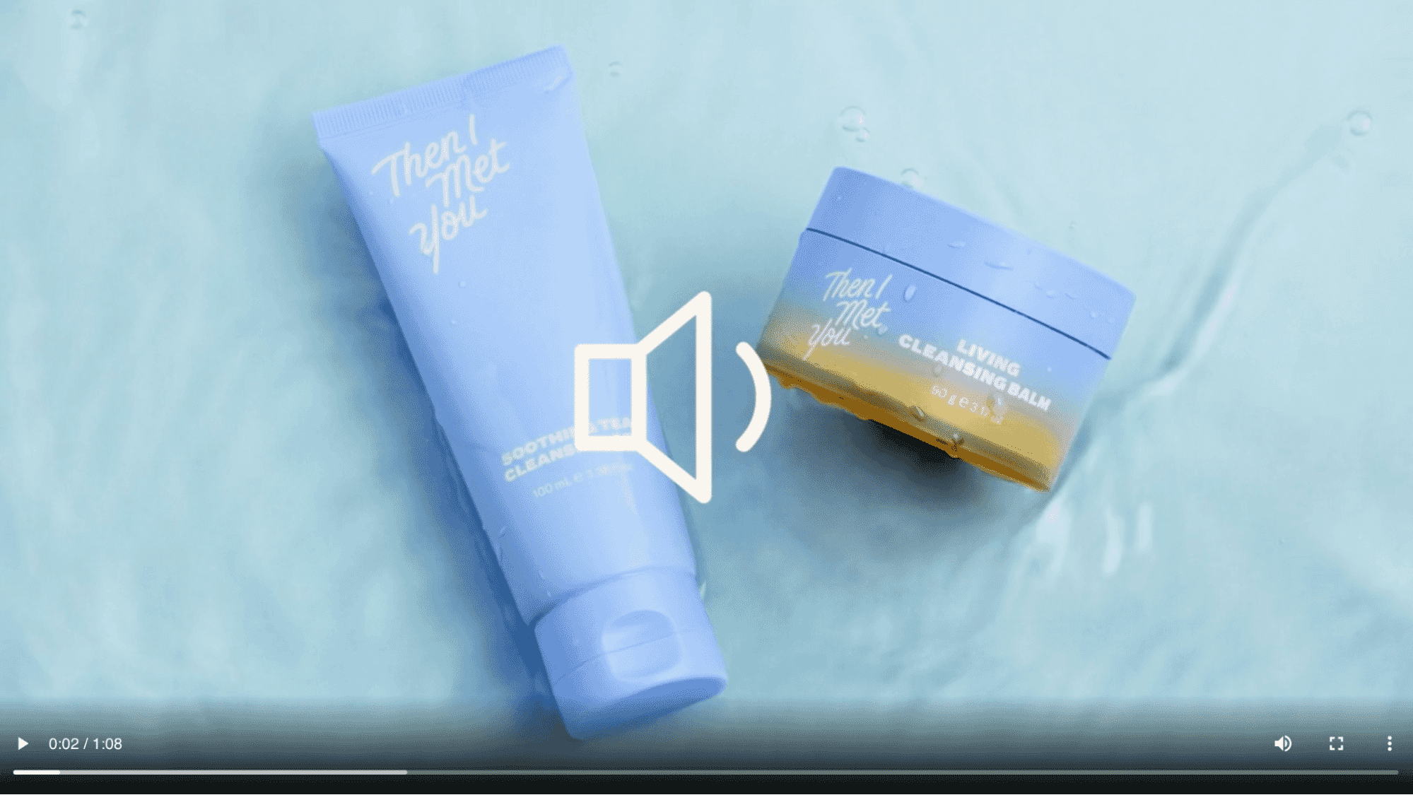 Then I Met You Living Cleansing Balm and Soothing Tea Cleanser duo on water background with play button