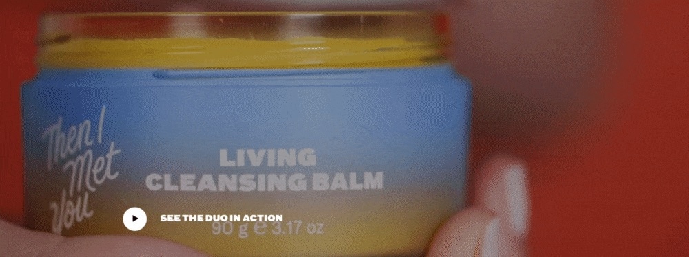Close-up of Then I Met You Living Cleansing Balm jar with "See the Duo in Action" video prompt