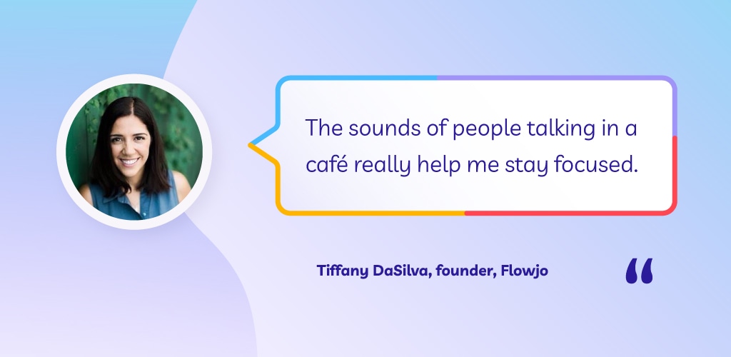 Quote by Tiffany DaSilva: “The sounds of people talking in a café really help me stay focused,” with her profile picture and name displayed.
