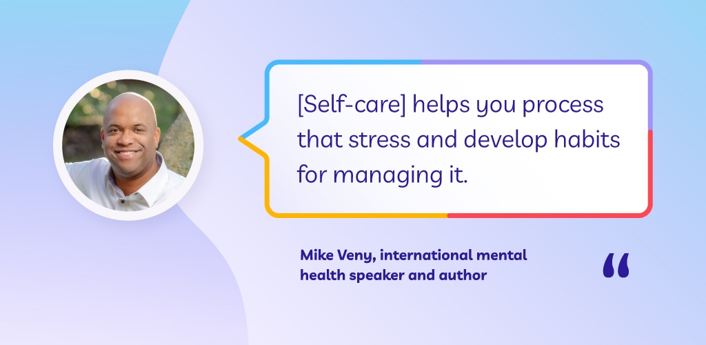 Quote from Mike Veny on self-care for managing stress, promoting mental health habits.